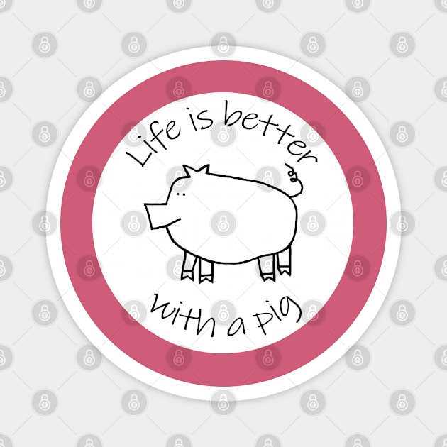 Animals Quote Disc Life is Better with a Piggy Pig Magnet by ellenhenryart